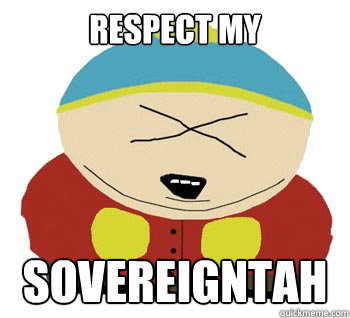 Respect my SOVEREIGNTAH  