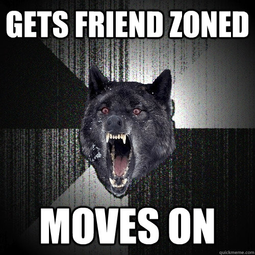 gets friend zoned moves on  Insanity Wolf