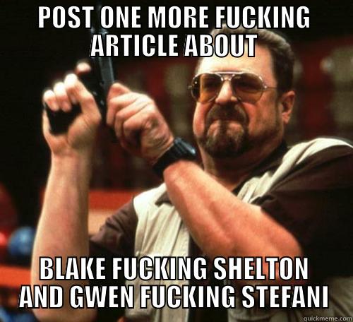 POST ONE MORE FUCKING ARTICLE ABOUT BLAKE FUCKING SHELTON AND GWEN FUCKING STEFANI Misc