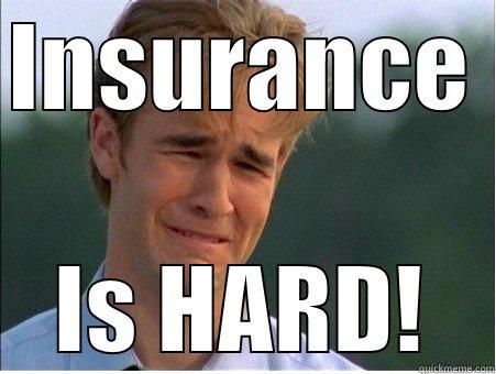 INSURANCE  IS HARD! 1990s Problems
