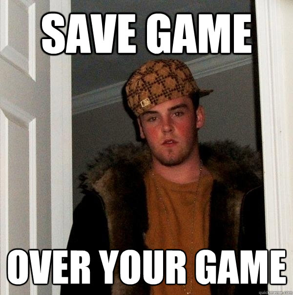 Save Game Over your game  Scumbag Steve