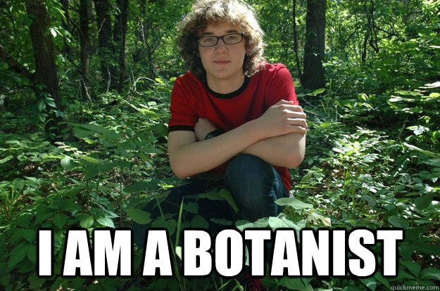  i am a botanist  I Am A Botanist