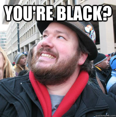 You're black?   