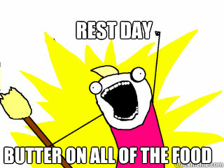 Rest day butter on all of the food  All The Things