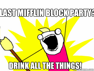 Last Mifflin Block Party? DRINK ALL THE THINGS!  All The Things