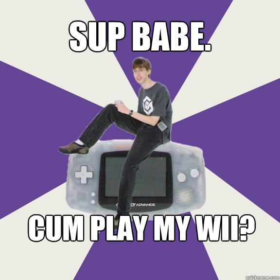 Sup babe. Cum play my wii?  Nintendo Norm