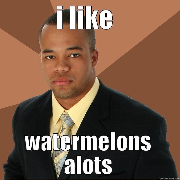 I LIKE  WATERMELONS ALOTS Successful Black Man