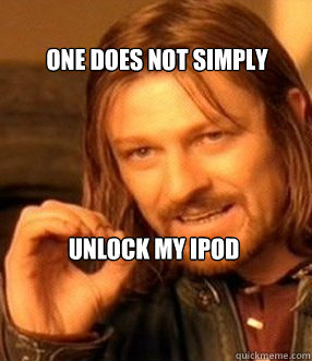 One does not simply Unlock My Ipod  One does not simply slide to unlock