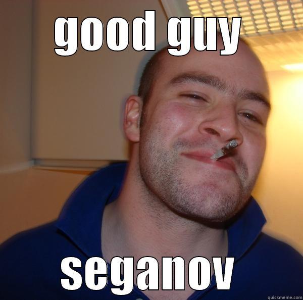 GOOD GUY SEGANOV Good Guy Greg 