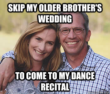 Skip my older brother's wedding To come to my dance recital - Skip my older brother's wedding To come to my dance recital  Good guy parents