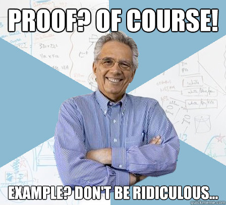 Proof? Of course! Example? Don't be ridiculous...  EngineeringProfessor