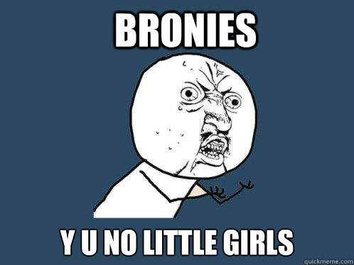 bronies y u no little girls  Y U No