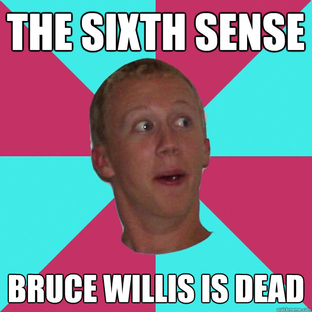 the sixth sense bruce willis is dead - the sixth sense bruce willis is dead  Noeffingway noah
