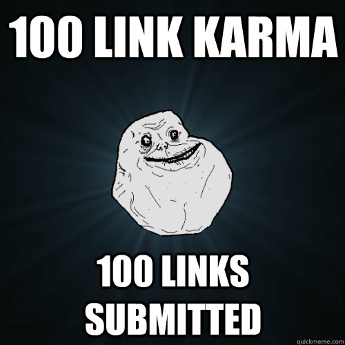 100 link karma 100 links submitted  Forever Alone