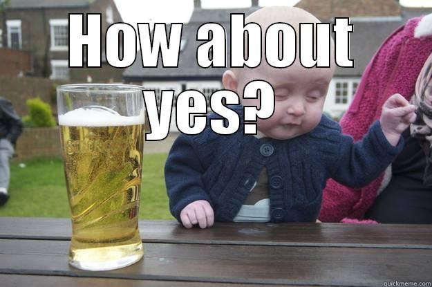 HOW ABOUT YES?  drunk baby