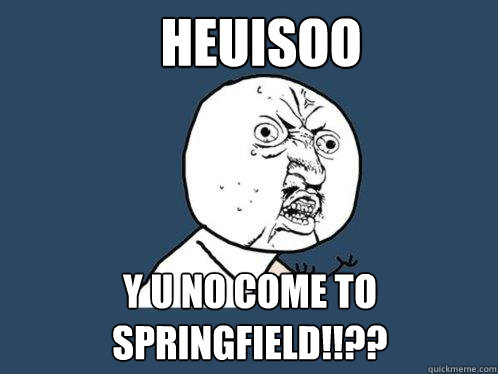 HEUISOO y u no come to springfield!!??  Y U No