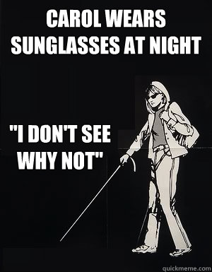 Carol wears sunglasses at night 