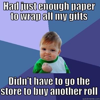 Gift wrap win. - HAD JUST ENOUGH PAPER TO WRAP ALL MY GIFTS DIDN'T HAVE TO GO THE STORE TO BUY ANOTHER ROLL Success Kid