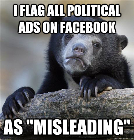 I flag all political ads on facebook as 