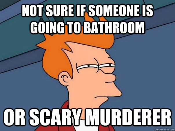 not sure if someone is going to bathroom or scary murderer - not sure if someone is going to bathroom or scary murderer  Futurama Fry