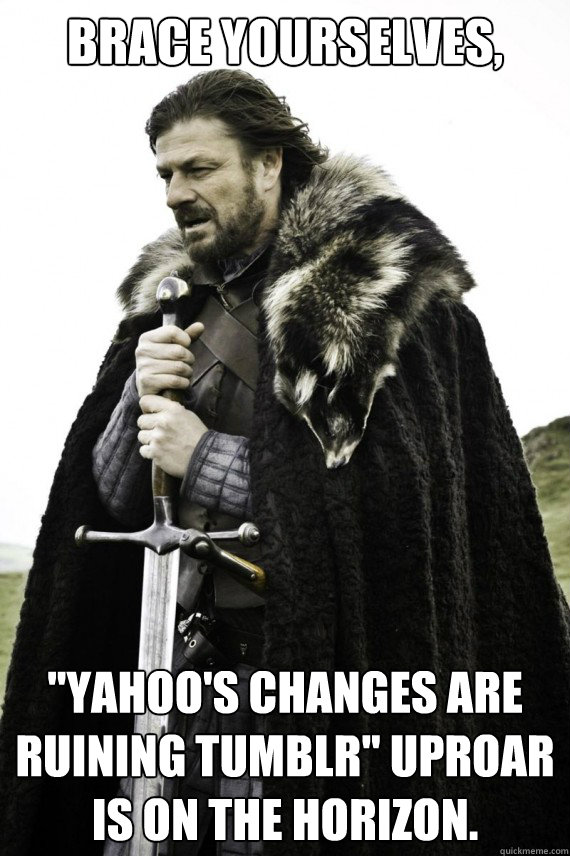 Brace yourselves, 