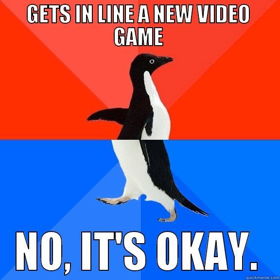 GETS IN LINE A NEW VIDEO GAME NO, IT'S OKAY. Socially Awesome Awkward Penguin