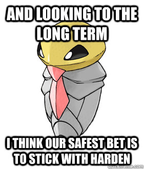 and Looking to the long term i think our safest bet is to stick with harden - and Looking to the long term i think our safest bet is to stick with harden  Middle Manager Kakuna