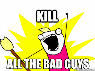 ALL THE BAD GUYS KILL  All The Thigns