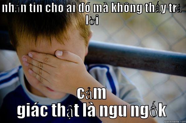 NHẮN TIN CHO AI ĐÓ MÀ KHÔNG THẤY TRẢ LỜI CẢM GIÁC THẬT LÀ NGU NGỐK Confession kid