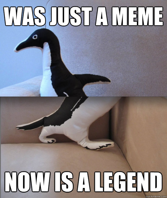WAS JUST A MEME NOW IS A LEGEND - WAS JUST A MEME NOW IS A LEGEND  Misc