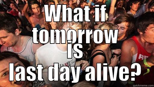 WHAT IF TOMORROW IS LAST DAY ALIVE? Sudden Clarity Clarence