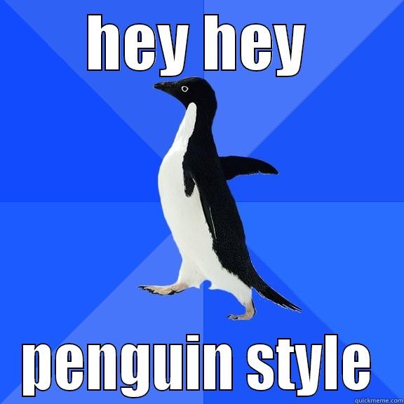 HEY HEY PENGUIN STYLE Socially Awkward Penguin