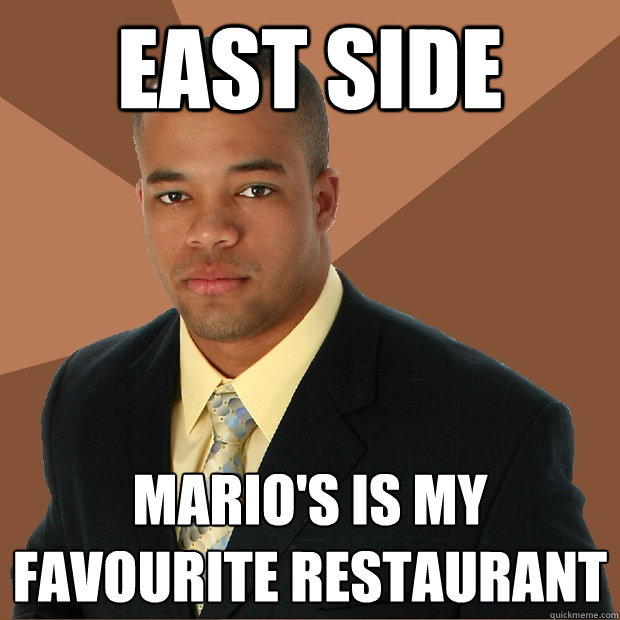 EAST SIDE MARIO'S is my favourite restaurant  Successful Black Man