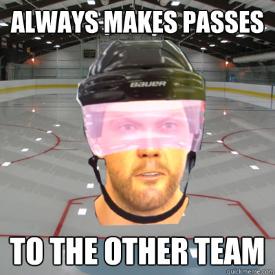 ALWAYS MAKES PASSES TO THE OTHER TEAM - ALWAYS MAKES PASSES TO THE OTHER TEAM  Scumbag EASHL Playah