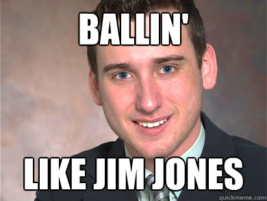 ballin' like jim jones  