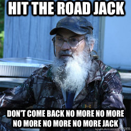 Hit the road Jack don't come back no more no more no more no more no more JACK - Hit the road Jack don't come back no more no more no more no more no more JACK  si robertson