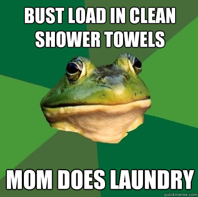Bust load in clean shower towels mom does laundry  Foul Bachelor Frog