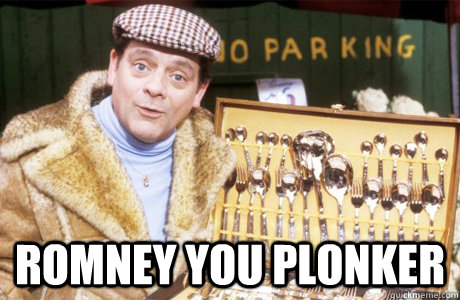  Romney you plonker -  Romney you plonker  Romney Plonker