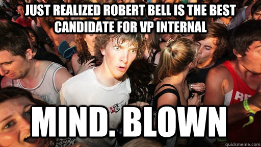 Just realized Robert bell is the best candidate for vp internal mind. blown  Sudden Clarity Clarence