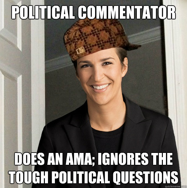 political commentator does an ama; ignores the tough political questions  Scumbag Rachel Maddow