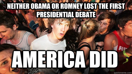 Neither Obama or Romney lost the first presidential debate America did  Sudden Clarity Clarence