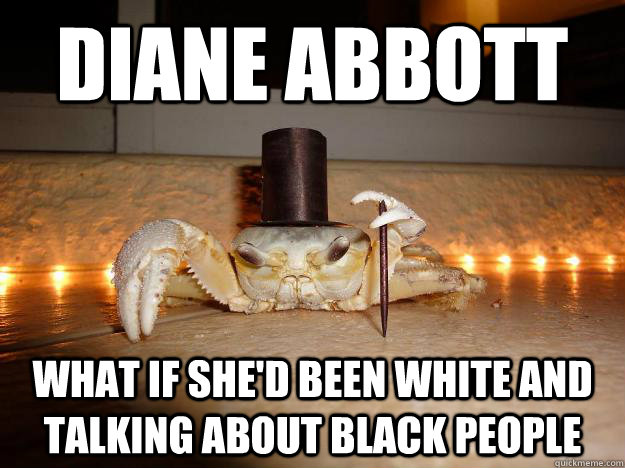 diane abbott what if she'd been white and talking about black people - diane abbott what if she'd been white and talking about black people  Fancy Crab