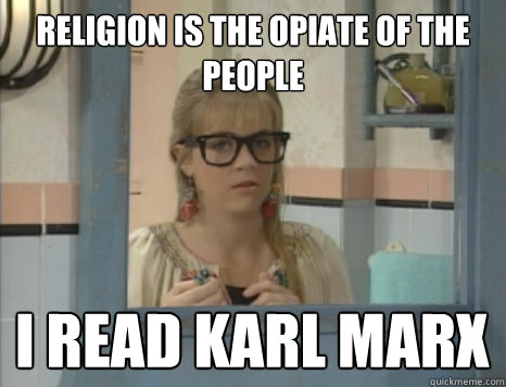 religion is the opiate of the people i read karl marx  
