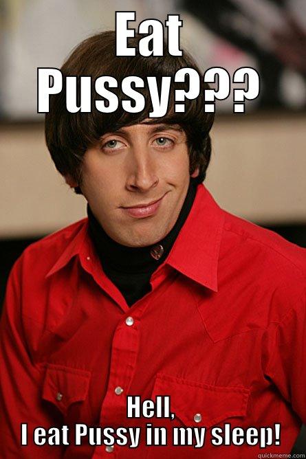 EAT PUSSY??? HELL, I EAT PUSSY IN MY SLEEP! Pickup Line Scientist