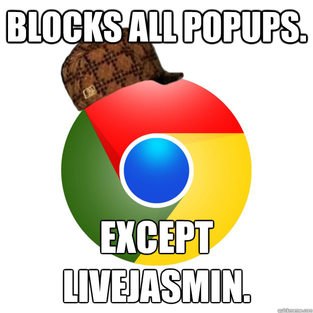 Blocks all popups. Except livejasmin. Caption 3 goes here - Blocks all popups. Except livejasmin. Caption 3 goes here  Scumbag Google Chrome