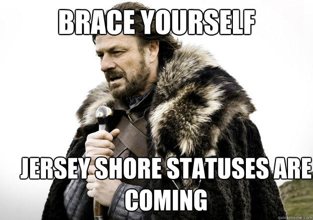 brace yourself jersey shore statuses are coming   brace yourself the soccer updates are coming