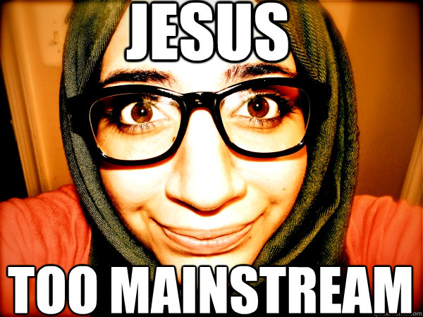 JESUS  TOO MAINSTREAM  Hipster Hijabi