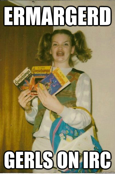 ermargerd gerls on irc  BERKS