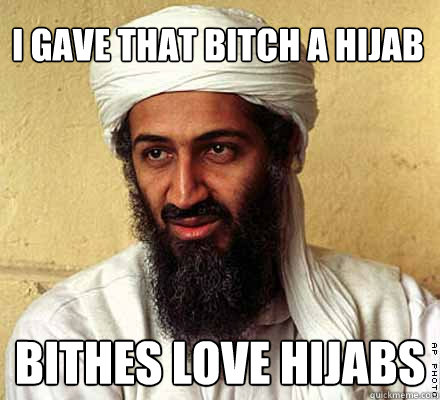 I GAVE THAT BITCH A HIJAB BITHES LOVE HIJABS  