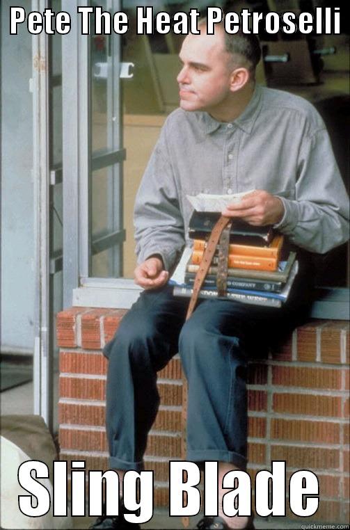 Sling Blade -  PETE THE HEAT PETROSELLI  SLING BLADE Misc